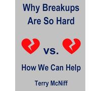 Why Breakups Are So Hard: How We Can Help