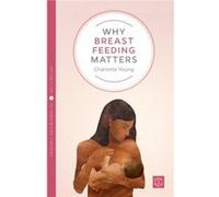 Why Breastfeeding Matters by Charlotte Young Charlotte Young (Auteur)