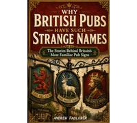 Why British Pubs Have Such Strange Names: The Stories Behind Britain’s Most Familiar Pub Signs