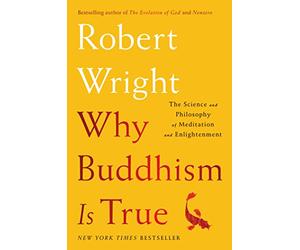 Why Buddhism is True: The Science and Philosophy of Meditation and Enlightenment