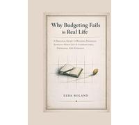 Why Budgeting Fails in Real Life: A Practical Guide To Building Financial Stability When Life Is Unpredictable, Emotional, and Expensive