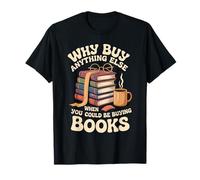 Why Buy Anything Else When You Could Be Buying Books - T-Shirt