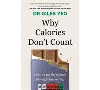 Why Calories Dont Count by Dr Giles Yeo Dr Giles Yeo (Auteur)