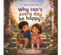 Why Can’t Every Day Be Happy?: A Gentle Islamic Story About Trusting Allah