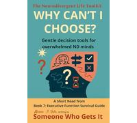 Why Can’t I Choose?: The Neurodivergent Life Toolkit for Making Clearer, Calmer Choices ,by Maren P. Vale - known as “someone who gets it