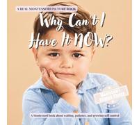 Why Can’t I Have It NOW?: A calm Montessori book for toddlers about waiting, frustration, patience, and growing self control