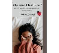 Why Can’t I Just Relax?: A Funny, Honest Guide to Stress in the Modern World
