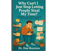 Why Can’t I Just Stop Letting People Steal My Time?: Boundaries, Guilt, People-Pleasing, and Getting Your Life Back