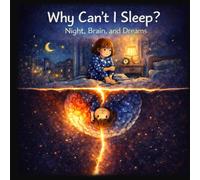 Why Can’t I Sleep? Night, Brain, and Dreams: A Gentle Bedtime Book to Help Kids Understand Their Thoughts, Calm Their Mind, and Fall Asleep Easier
