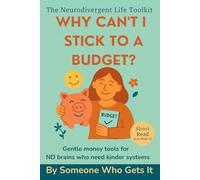 Why Can’t I Stick to a Budget?: Gentle Money Tools for Neurodivergent Adults to Manage Stress, Build Self-Trust, and Create Kinder Financial Systems
