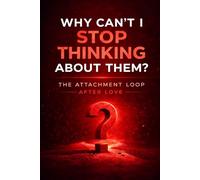 Why Can’t I Stop Thinking About Them: The Attachment Loop After Love