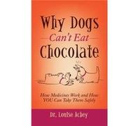 Why Cant Dogs Eat Chocolate by Louise Achey Louise Achey (Auteur)