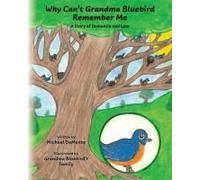 Why Can't Grandma Bluebird Remember Me: A Story Of Dementia And Loss Paperback Book By Michael Demonte