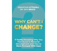 Why Can't I Change?: 7 Truths Revealing Why You Feel Stuck in Personal Development and How to Move Forward With Ease