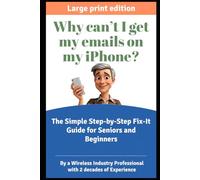 Why Can't I Get My Emails on My iPhone?: The Simple Step-by-Step Fix-It Guide for Seniors and Beginners Large Print Edition