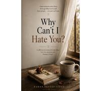 WHY CAN'T I HATE YOU?: A Story of Love, Loss & the Things We Never Learn to Let Go