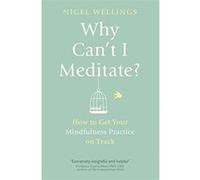 Why Can't I Meditate?: how to get your mindfulness practice on track Wellings, Nigel (Auteur)
