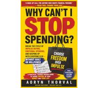 Why Can't I Stop Spending?: Break the Cycle of Impulse Buying, Emotional Spending, and Keeping Up With Everyone Else - Without Guilt or Willpower