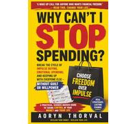 Why Can't I Stop Spending?: Break the Cycle of Impulse Buying, Emotional Spending, and Keeping Up With Everyone Else - Without Guilt or Willpower