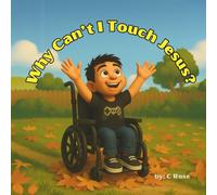Why Can't I Touch Jesus: Finding Jesus’ Touch in the World Around Us: For bedtime reading, Sunday school, or conversations about how near Jesus is