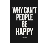 WHY CAN'T PEOPLE BE HAPPY