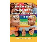 Why Can't Pope Francis And The Catholic Church Fully Accept The Lgbtqi?