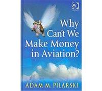 Why Can't We Make Money in Aviation? Adam M. Pilarski (Auteur)