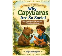 Why Capybaras Are So Social: My Day With the World’s Friendliest Animal | Capybara Book for Kids | Wetlands, Rainforest Animals & STEM Nature Adventure Ages 4-8, 5-7, 8-12