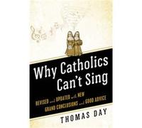 Why Catholics Cant Sing Revised and Updated With New Grand Conclusions and Good Advice by Thomas Day Thomas Day (Auteur)