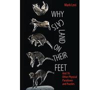Why Cats Land on Their Feet: And 76 Other Physical Paradoxes and Puzzles