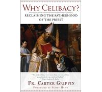 Why Celibacy: Reclaiming the Fatherhood of the Priest