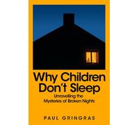 Why Children Don't Sleep: Unravelling the Mysteries of Broken Nights