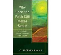 Why Christian Faith Still Makes Sense A Response to Contemporary Challenges by Lee Mcdonald Inconnu (Auteur)