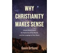 Why Christianity Makes Sense A Book About Jesus, the Mysteries of the World, and the Longings in Your Heart - Gavin Ortlund - Zondervan - ebook (ePub) - Livre