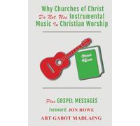 Why Churches of Christ Do Not Use Instrumental Music In Christian Worship