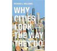 Why Cities Look the Way They Do by Richard J. Williams Richard J. Williams (Auteur)