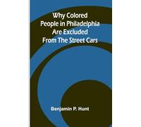 Why Colored People in Philadelphia Are Excluded from the Street Cars