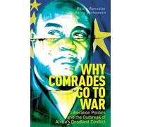 Why Comrades Go to War: Liberation Politics and the Outbreak of Africa's Deadliest Conflict