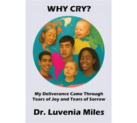 Why Cry? My Deliverance Came Through Tears of Joy and Tears of Sorrow - Dr. Luvenia Miles - Trilogy Christian Publishing - ebook (ePub) - Livre