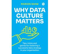 Why Data Culture Matters Tips, Tricks and Games for Fostering a Successful Data Strategy in Your Organisation - Marion Shaw - Facet Publishing - ebook (ePub) - Livre
