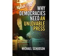[( Why Democracies Need an Unlovable Press )] [by: Michael Schudson] [Nov-2008]