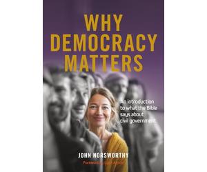 Why Democracy Matters: An introduction to what the Bible says about civil government