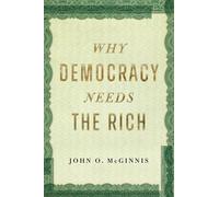 Why Democracy Needs the Rich: The Hidden Benefits of Wealth in a Free Society