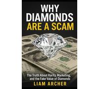 Why Diamonds Are a Scam: The Truth About Rarity Marketing and the Fake Value of Diamonds