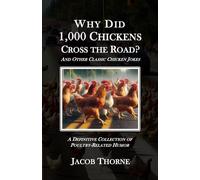 Why Did 1,000 Chickens Cross the Road?: And Other Classic Chicken Jokes
