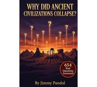 Why Did Ancient Civilizations Collapse?: 654 Questions and Answers About the Rise and Fall of the World's Greatest Ancient Civilizations