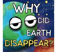 Why Did Earth Disappear?: The Mystery That Mars, Venus, And The Moon Must Solve. (Explore Space)