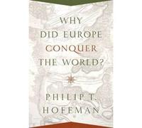 Why Did Europe Conquer the World? (The Princeton Economic History of the Western World) - [Livre en VO] Philip T Hoffman (Auteur)