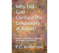 Why Did God Confuse the Languages at Babel?: A Rubric-Based Biblical Comparison of the Major Interpretations
