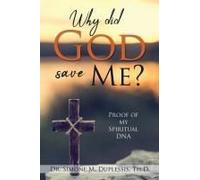 Why Did God Save Me?: Proof Of My Spiritual Dna